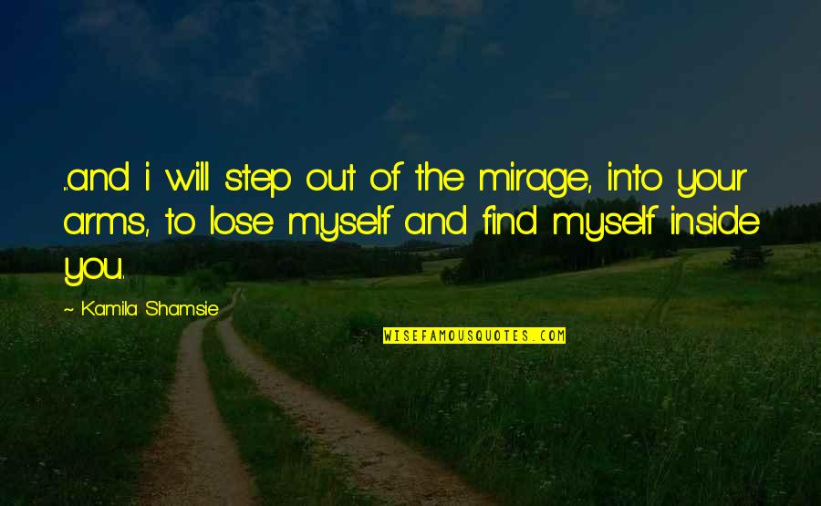 Heartfelt Goodbye Quotes By Kamila Shamsie: ...and i will step out of the mirage,