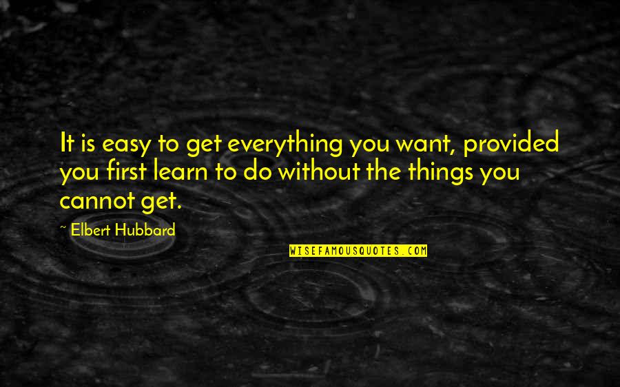 Hearthstone Paladin Quotes By Elbert Hubbard: It is easy to get everything you want,