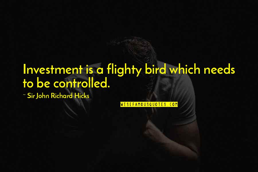 Heartless Boyfriend Quotes By Sir John Richard Hicks: Investment is a flighty bird which needs to