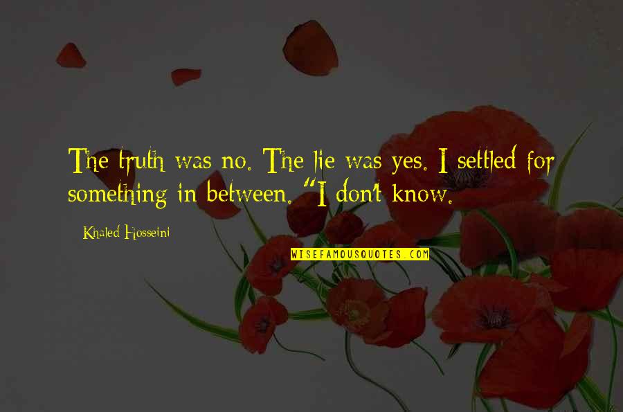 Heartless Mothers Quotes By Khaled Hosseini: The truth was no. The lie was yes.