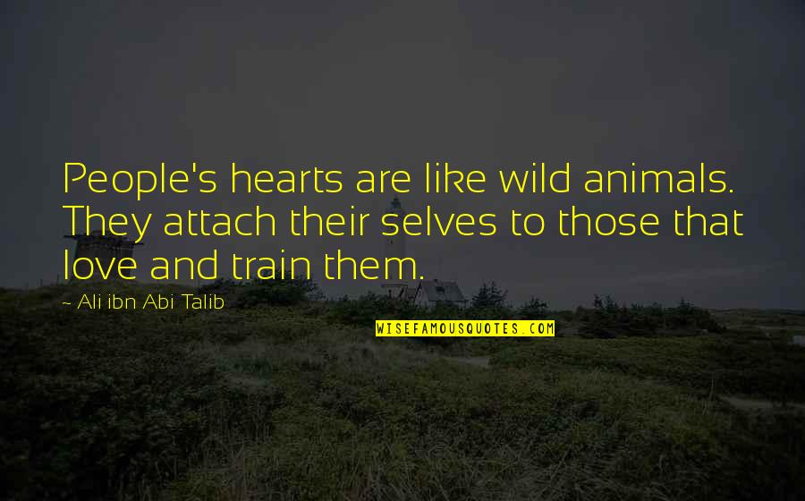 Hearts And Love Quotes By Ali Ibn Abi Talib: People's hearts are like wild animals. They attach