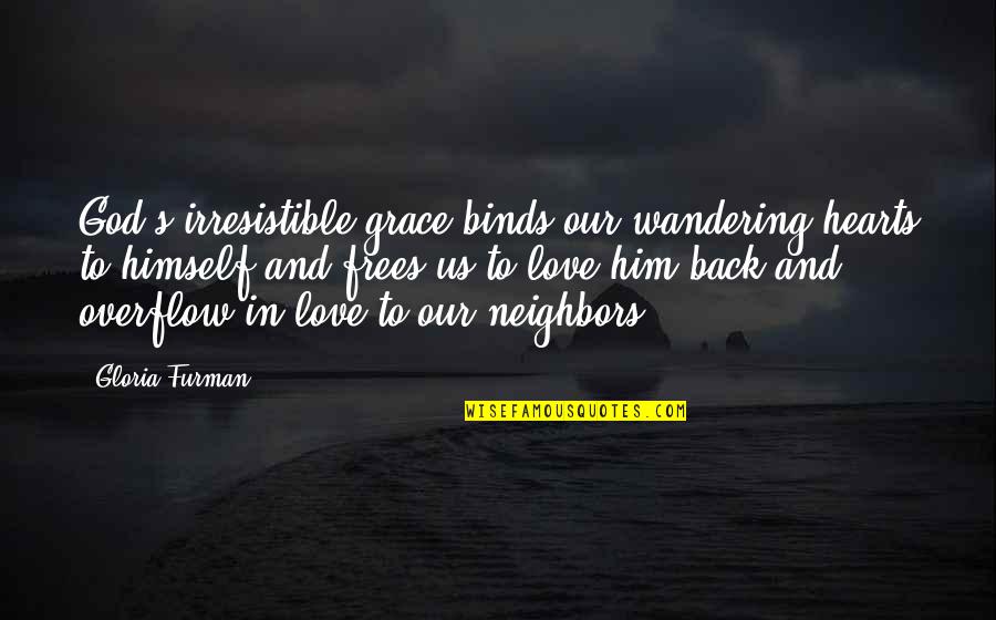 Hearts And Love Quotes By Gloria Furman: God's irresistible grace binds our wandering hearts to