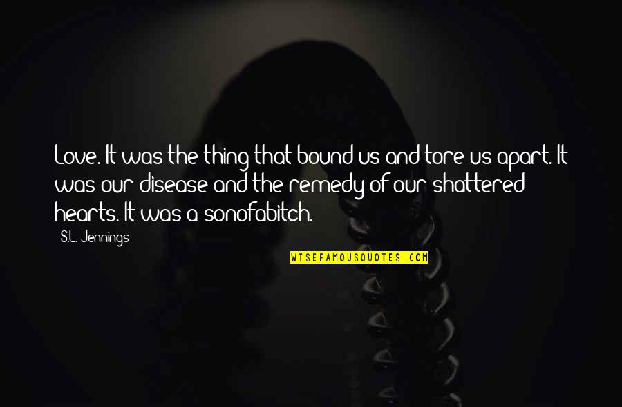 Hearts And Love Quotes By S.L. Jennings: Love. It was the thing that bound us