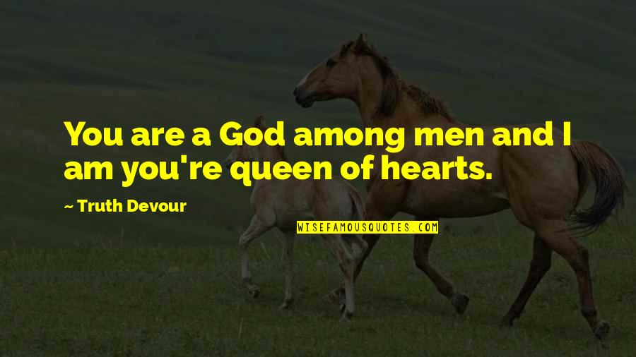 Hearts And Love Quotes By Truth Devour: You are a God among men and I