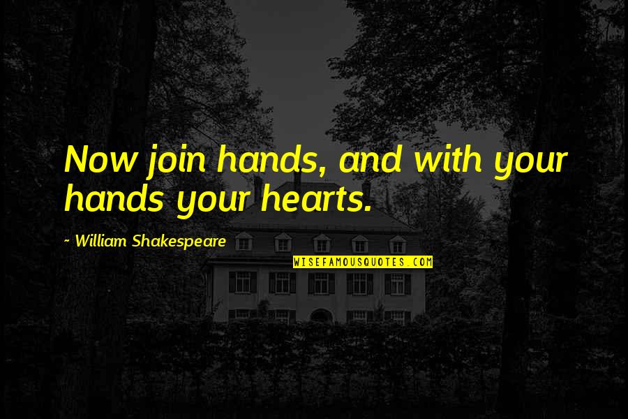 Hearts And Love Quotes By William Shakespeare: Now join hands, and with your hands your