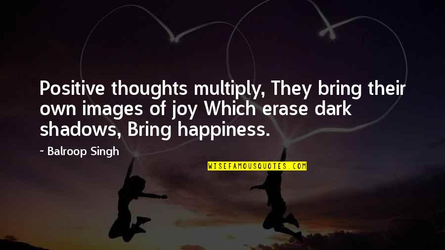 Hearts Being Connected Quotes By Balroop Singh: Positive thoughts multiply, They bring their own images