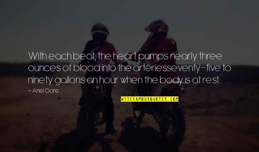 Heart's Blood Quotes By Ariel Gore: With each beat, the heart pumps nearly three