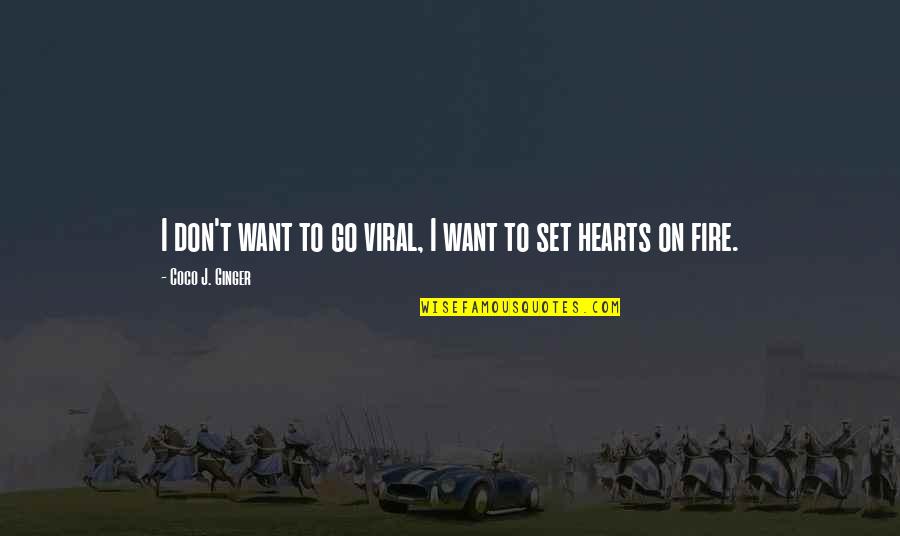 Hearts Of Fire Quotes By Coco J. Ginger: I don't want to go viral, I want