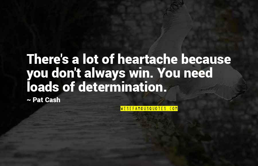 Hearts With Arrows Quotes By Pat Cash: There's a lot of heartache because you don't