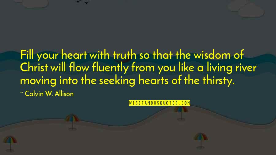 Hearts With Quotes By Calvin W. Allison: Fill your heart with truth so that the