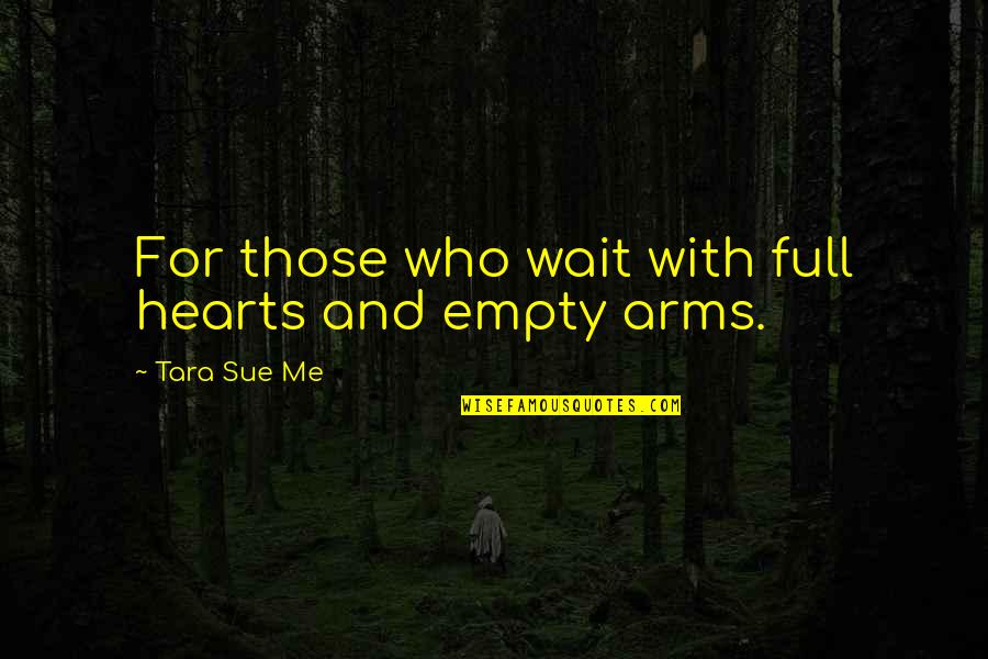 Hearts With Quotes By Tara Sue Me: For those who wait with full hearts and