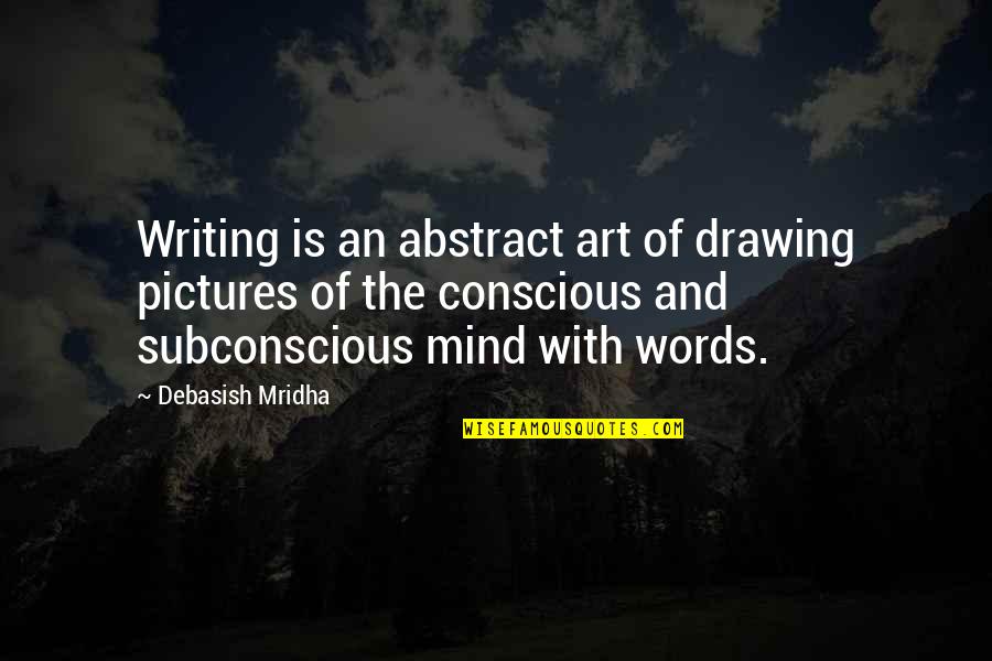 Heather Moyse Quotes By Debasish Mridha: Writing is an abstract art of drawing pictures