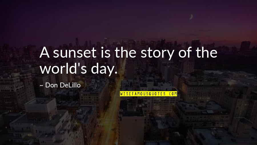 Heatran Weakness Quotes By Don DeLillo: A sunset is the story of the world's