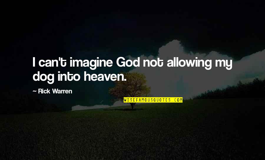 Heaven Dog Quotes By Rick Warren: I can't imagine God not allowing my dog