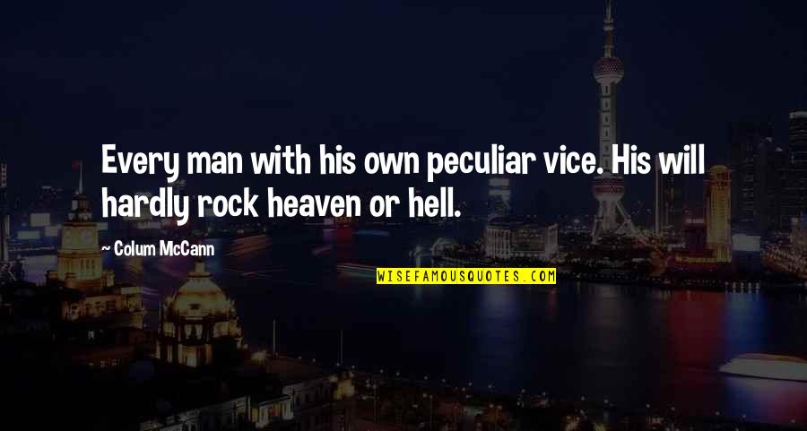 Heaven Or Hell Quotes By Colum McCann: Every man with his own peculiar vice. His