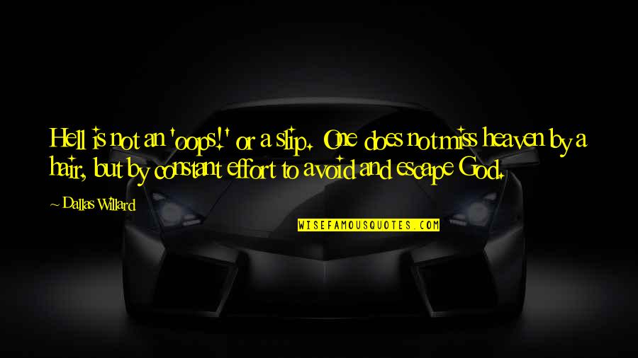 Heaven Or Hell Quotes By Dallas Willard: Hell is not an 'oops!' or a slip.