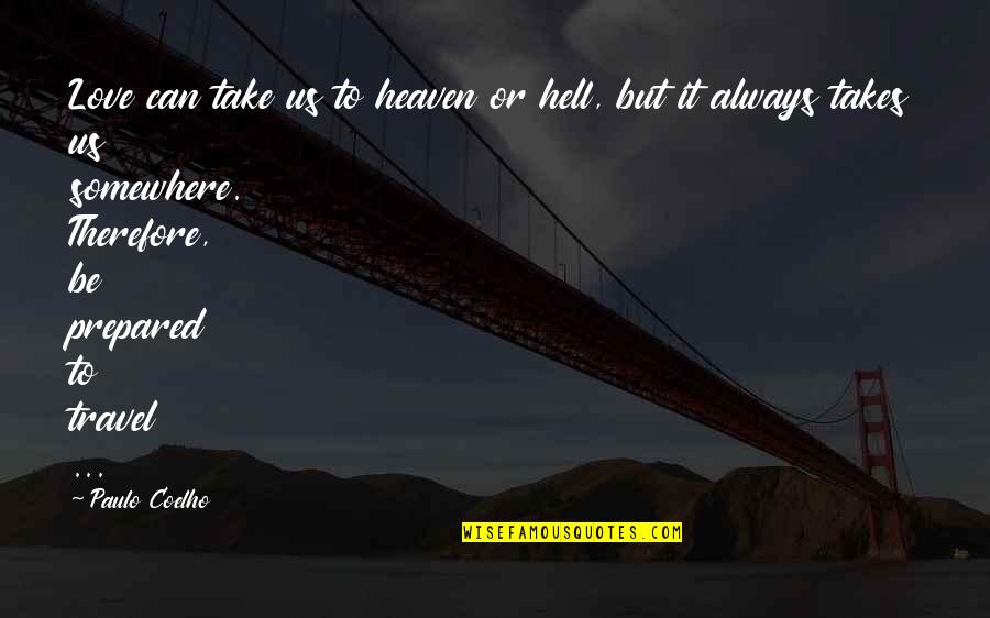 Heaven Or Hell Quotes By Paulo Coelho: Love can take us to heaven or hell,