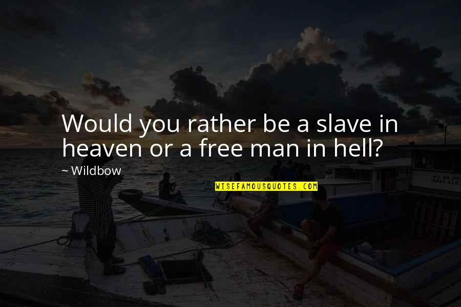 Heaven Or Hell Quotes By Wildbow: Would you rather be a slave in heaven