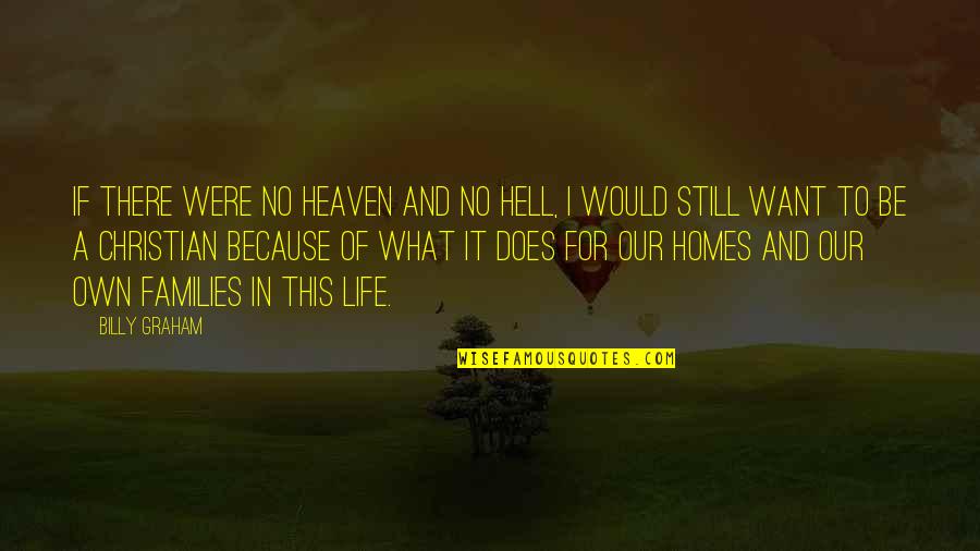 Heaven To Hell Quotes By Billy Graham: If there were no heaven and no hell,