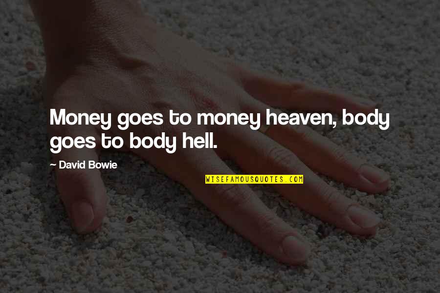 Heaven To Hell Quotes By David Bowie: Money goes to money heaven, body goes to