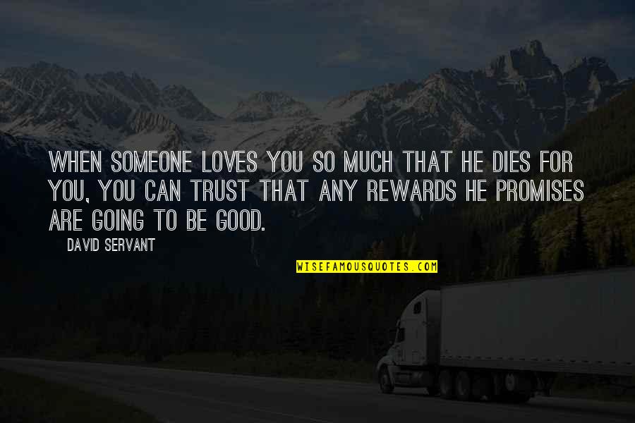 Heaven To Hell Quotes By David Servant: When someone loves you so much that He