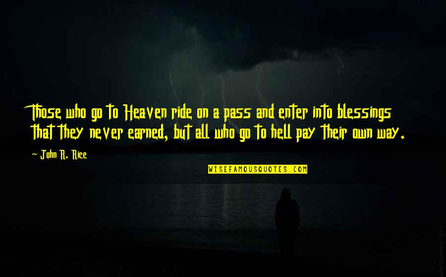 Heaven To Hell Quotes By John R. Rice: Those who go to Heaven ride on a