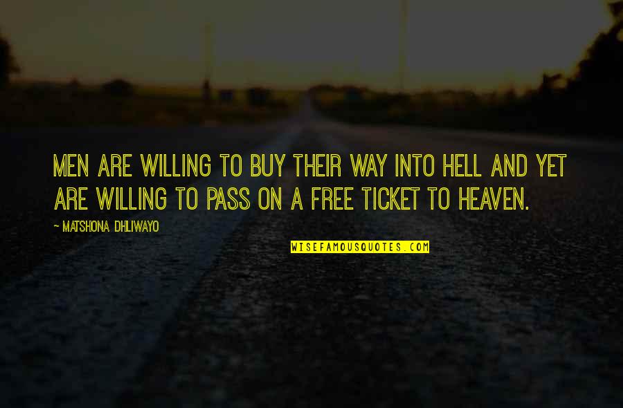 Heaven To Hell Quotes By Matshona Dhliwayo: Men are willing to buy their way into