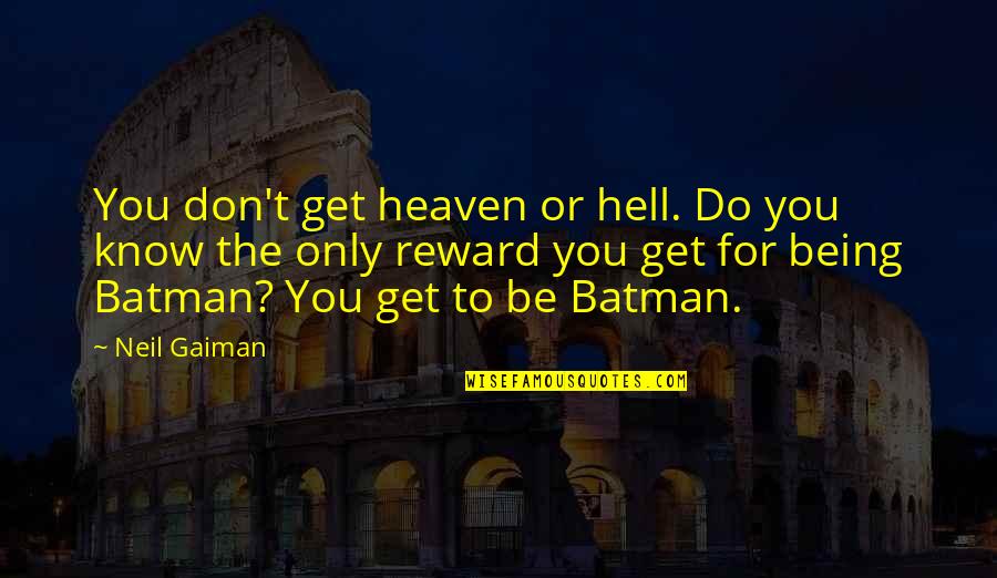 Heaven To Hell Quotes By Neil Gaiman: You don't get heaven or hell. Do you