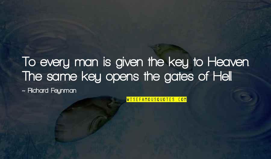 Heaven To Hell Quotes By Richard Feynman: To every man is given the key to