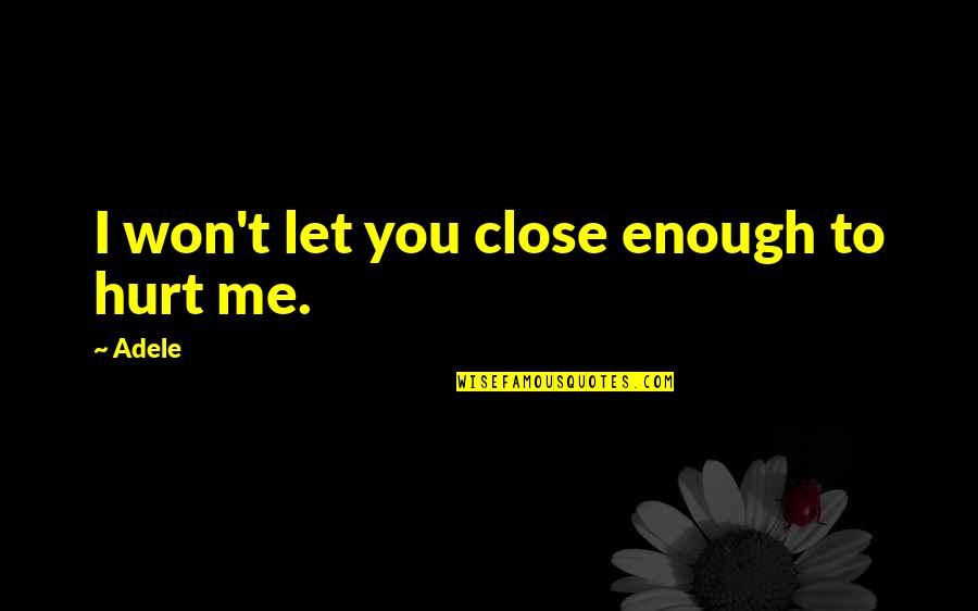 Heavenless Riddim Quotes By Adele: I won't let you close enough to hurt