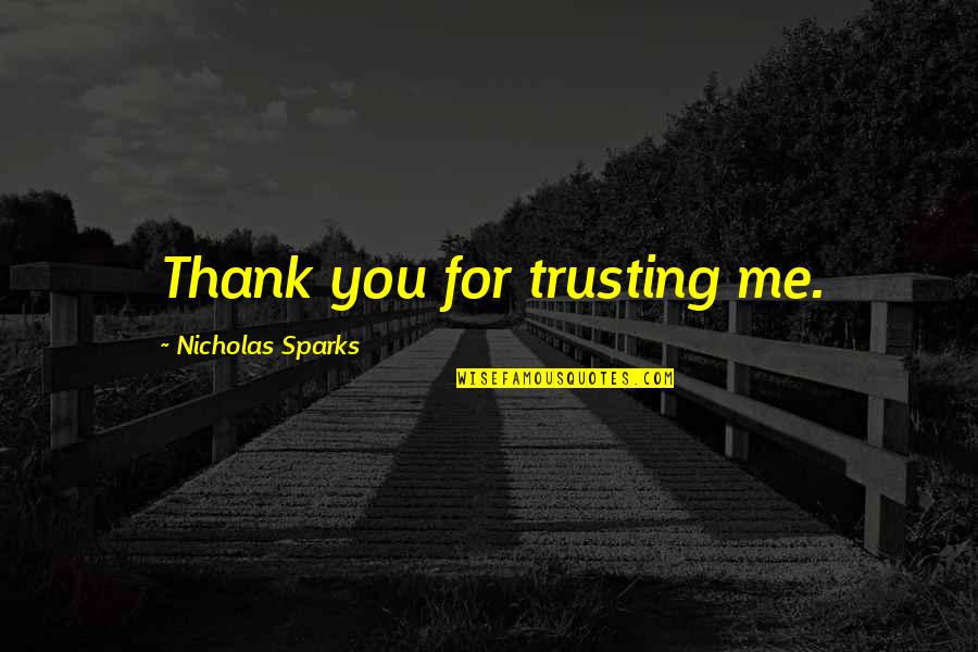 Heavenly Abode Quotes By Nicholas Sparks: Thank you for trusting me.