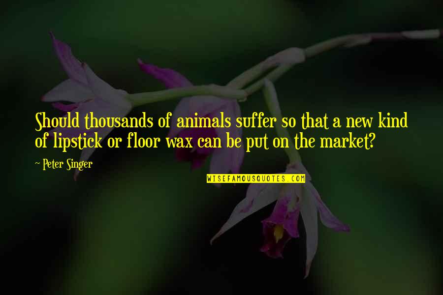 Heavensbee Plutarch Quotes By Peter Singer: Should thousands of animals suffer so that a