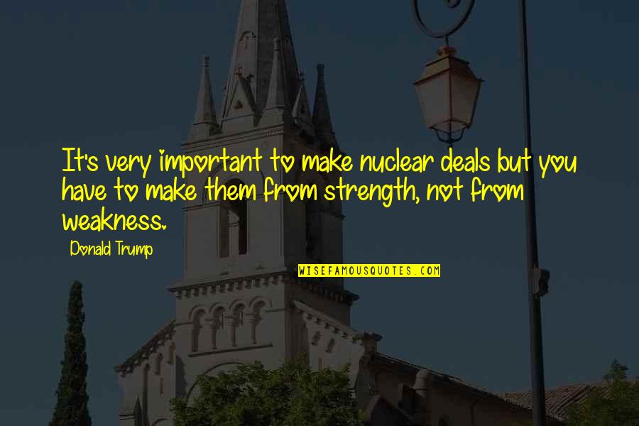 Heaventree Candle Quotes By Donald Trump: It's very important to make nuclear deals but