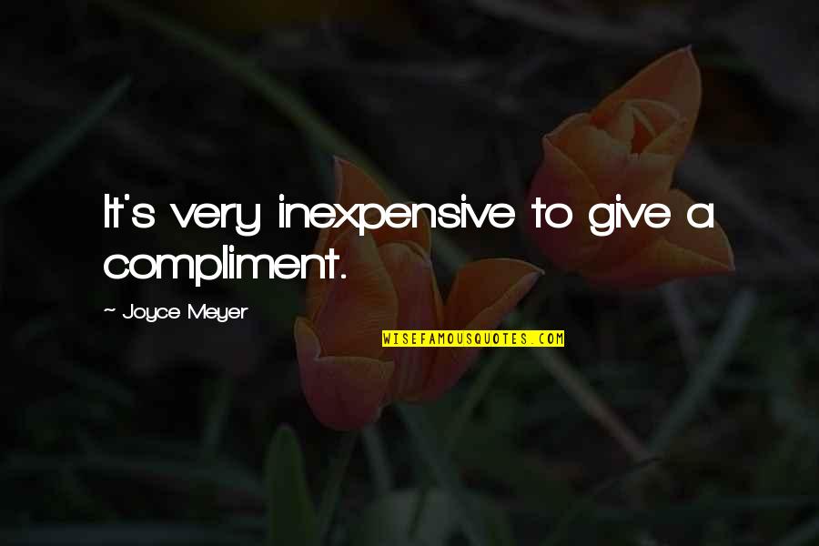 Heaviest Man Quotes By Joyce Meyer: It's very inexpensive to give a compliment.