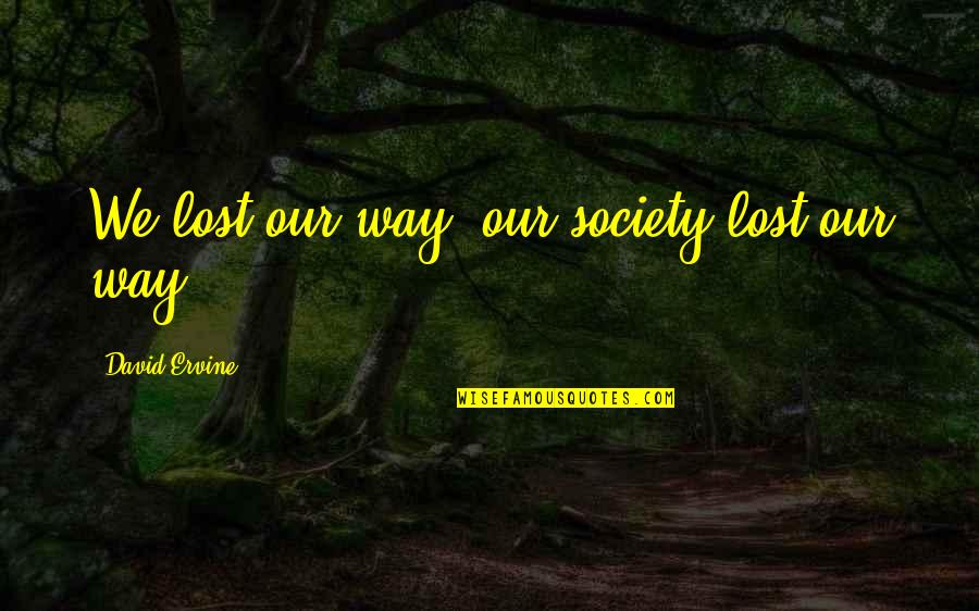 Heavy Mind Quotes By David Ervine: We lost our way, our society lost our