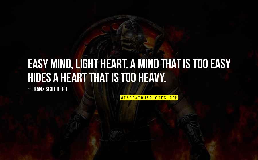 Heavy Mind Quotes By Franz Schubert: Easy mind, light heart. A mind that is