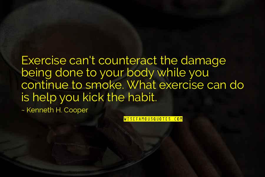 Heavy Mind Quotes By Kenneth H. Cooper: Exercise can't counteract the damage being done to