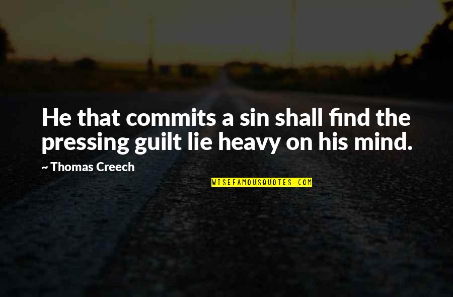 Heavy Mind Quotes By Thomas Creech: He that commits a sin shall find the