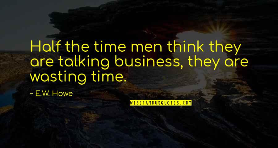 Hebraic Quotes By E.W. Howe: Half the time men think they are talking