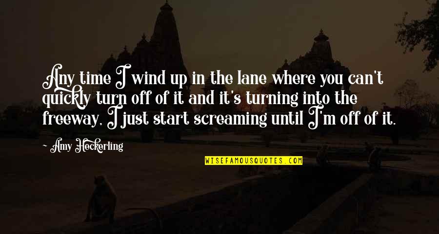 Heckerling Quotes By Amy Heckerling: Any time I wind up in the lane