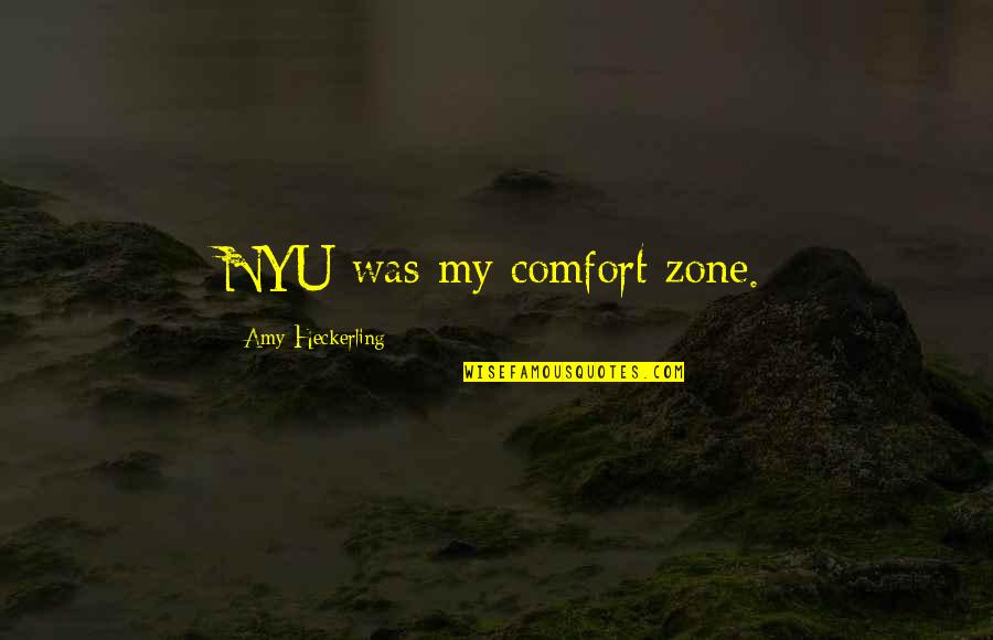 Heckerling Quotes By Amy Heckerling: NYU was my comfort zone.