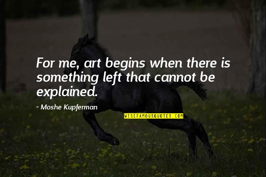 Heckuva Zeus Quotes By Moshe Kupferman: For me, art begins when there is something