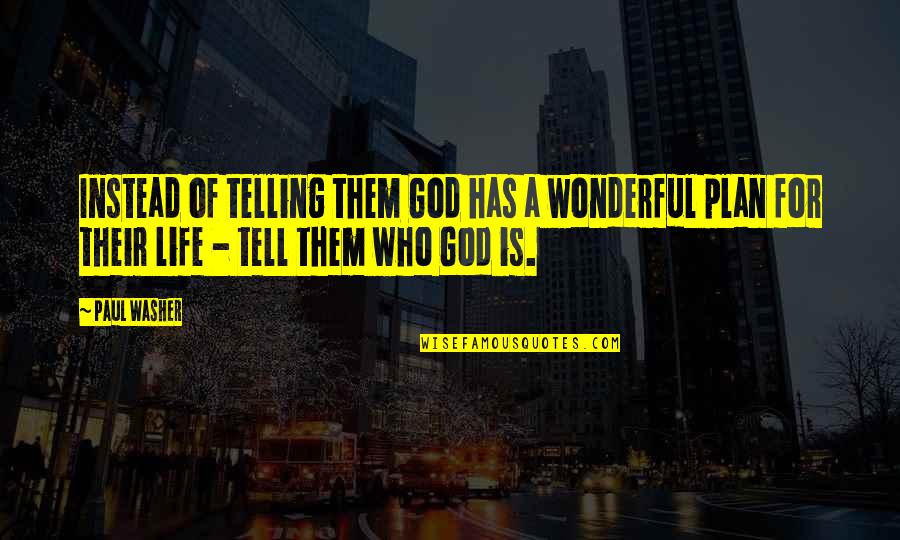 Hectors Restaurant Quotes By Paul Washer: Instead of telling them God has a wonderful