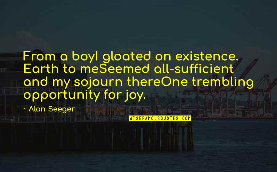 Hedblom Capital Quotes By Alan Seeger: From a boyI gloated on existence. Earth to