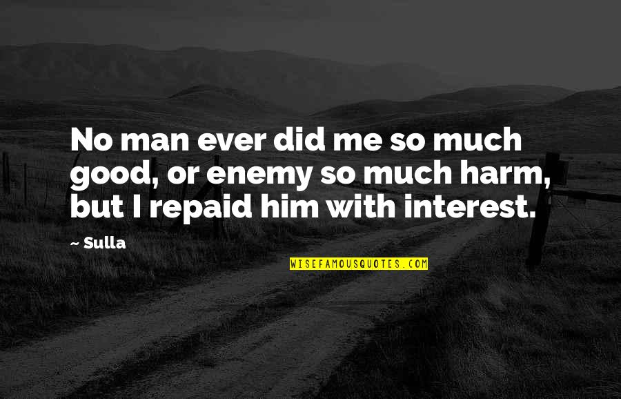 Hedex Forever Quotes By Sulla: No man ever did me so much good,