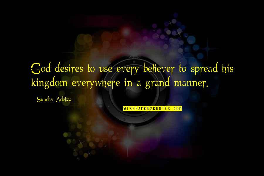 Hedex Forever Quotes By Sunday Adelaja: God desires to use every believer to spread