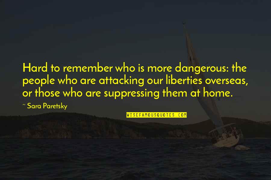 Hedgespeth Dentistry Quotes By Sara Paretsky: Hard to remember who is more dangerous: the