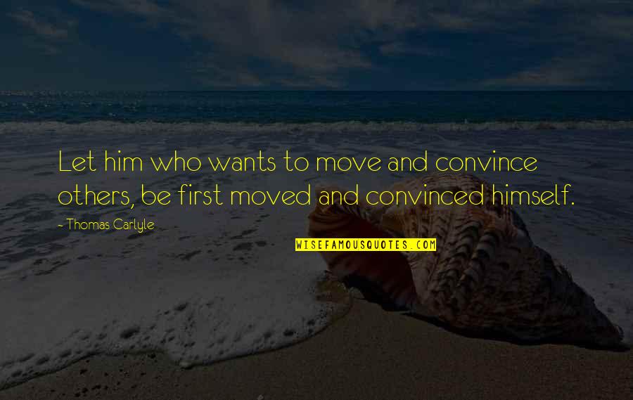 Hedrich Vacuum Quotes By Thomas Carlyle: Let him who wants to move and convince