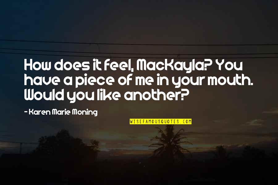 Heeded Quotes By Karen Marie Moning: How does it feel, MacKayla? You have a