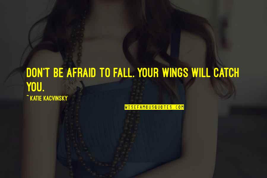 Heeft Een Quotes By Katie Kacvinsky: Don't be afraid to fall. Your wings will